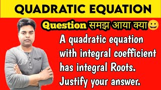 A quadratic equation with integral coefficient has integral Roots  Justify your answer  Izhar Sir [upl. by Anehc142]