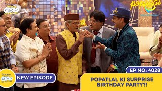 NEW Ep 4028  Popatlal Ki Surprise Birthday Party I Taarak Mehta Ka Ooltah Chashmah  तारक मेहता [upl. by Dixil998]