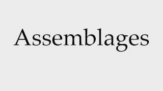 How to Pronounce Assemblages [upl. by Stockmon]