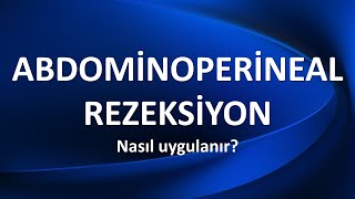 ABDOMİNOPERİNEAL REZEKSİYON [upl. by Allehcram480]