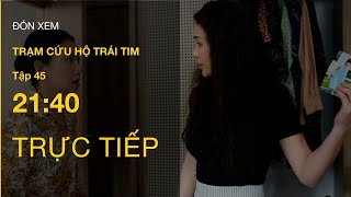 TRỰC TIẾP VTV3  Full Tập 45  Trạm Cứu Hộ Trái Tim  VTV Giải Trí [upl. by Sibelle]