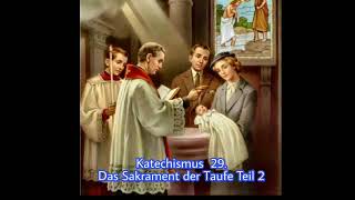 Katechismus  29 Das Sakrament der Taufe Teil 2 [upl. by Llerrom792]