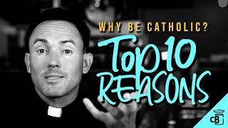 Top Ten Reasons To Be Catholic [upl. by Anallise880]