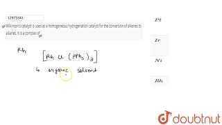 Wilkinsons catalyst is used as a homogeneous hydrogenation catalyst for the conversion of [upl. by Sirmons155]