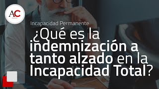 ¿Qué es la INDEMNIZACIÓN a tanto alzado en la incapacidad TOTAL [upl. by Herwig]