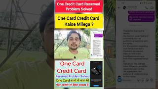 One Credit Card Reserved Problem Solved  One Card Credit Card Kaise Milega [upl. by Saduj]