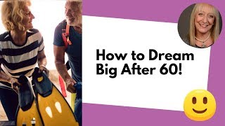 How to Dream BIG After 60 and Get Everything You Always Wanted [upl. by Savvas]