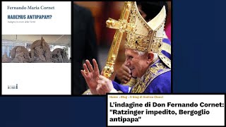 Lindagine di don Cornet conferma Codice Ratzinger Benedetto XVI impedito Bergoglio antipapa [upl. by Crabb488]