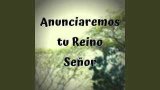 Anunciaremos Tu Reino Señor [upl. by Justina]