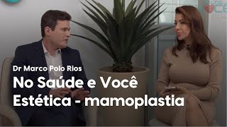 Mamoplastia no Saúde e Você Estética Dr Marco Polo Rios [upl. by Napas476]