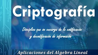 Criptografía usando Algebra Lineal codificación y decodificación de información con matrices [upl. by Berky60]