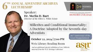 Millerites and Conditional Immortality  6th Annual Adventist Archives Lecture  Merlin Burt  2024 [upl. by Ahsinnek]