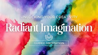 Radiant Imagination Unlock Your Creativity  Guided Meditation [upl. by Marpet]