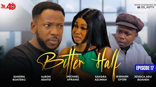 💛BITTER HALF💚 EPISODE 17 FT 3940KYEKYEKUAaRON ADATSIJESSICASANDRA BOATENGKAFUI [upl. by Damaris]