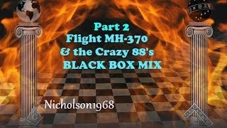 Flight MH370 ampThe Crazy 88s Part 2 BLACK BOX MIX [upl. by Cappella]