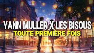 Yann Muller X Les Bisous  Toute Première Fois [upl. by Lowenstern511]