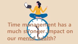 Short Story Time management has a much stronger impact on our mental health [upl. by Tronna]