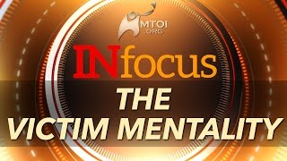 INFOCUS  The Victim Mentality [upl. by Alanson]