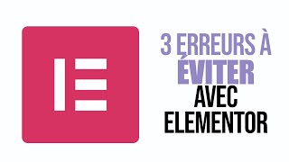 3 erreurs à éviter en construisant votre site WordPress avec Elementor [upl. by Annerol]