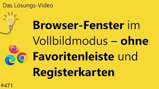 Das Lösungsvideo 471 BrowserFenster im Vollbildmodus – ohne Favoritenleiste und Registerkarten [upl. by Etireuqram660]