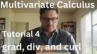 Multivariate Calculus Tutorial 4  grad div and curl [upl. by Eerized368]