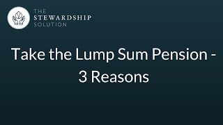 Take the Lump Sum Pension  3 Reasons [upl. by Lesser]