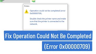 Fix Operation Could Not Be Completed Error 0x00000709 Double Check The Printer Name and Make Sure [upl. by Andri]