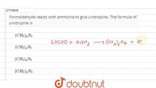 Formaldehyde racts with ammonia to give urotropine The formula of urotropine is [upl. by Gagnon]