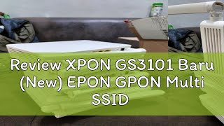 Review XPON GS3101 Baru New EPON GPON Multi SSID [upl. by Donatelli]