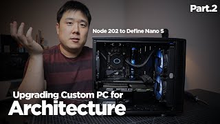 Upgrading from Nano 202 to Define Nano S for better thermals  Architecture PC Upgrade Part 2 [upl. by Attalie]