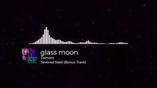 Damare  glass moon Severed Steel Bonus Track [upl. by Lamb]