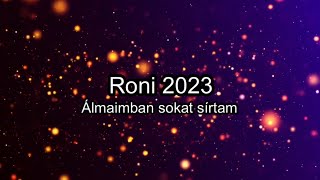 Roni 2023  Álmaimban sokat sirtam [upl. by Tildi]