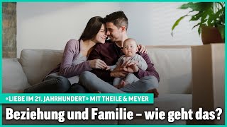 Beziehung und Baby – wie geht das  Liebe im 21 Jahrhundert – mit Theile amp Meyer [upl. by Bridget]