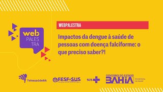 Webpalestra – quotImpactos da dengue à saúde de pessoas com doença falciforme o que preciso saber [upl. by Naedan]