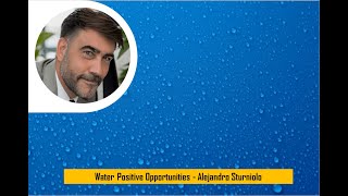 Water Positive Opportunities  Alejandro Sturniolo [upl. by Aicenra]