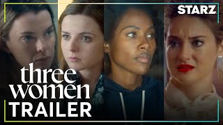 Three Women  Official Trailer  STARZ [upl. by Fisa]