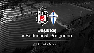 Beşiktaş  Buducnost  Hazırlık Maçı [upl. by Kcorb]