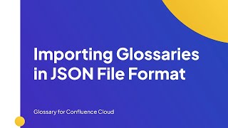 Importing Glossaries in JSON File Format  Glossary for Confluence Cloud [upl. by Yelkcub]