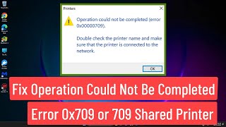 Fix Operation Could Not Be Completed Error 0x709 or 709 Shared Printer Error In Windows 11  10 [upl. by Stelu]