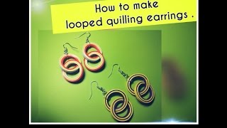 HOW TO MAKE LOOPED QUILLED EARRINGS [upl. by Chilson]