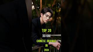 Top 20 Xu Kai Chinese Dramas In 2024 top20 xukai dramalist chinesedrama shorts [upl. by Haduhey]