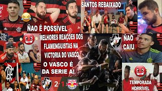 MELHORES REAÇOES DOS FLAMENGUISTAS AO VASCO 2X1 BRAGANTINO COM GOL DO SERGINHO E SANTOS REBAIXADO [upl. by Schurman]