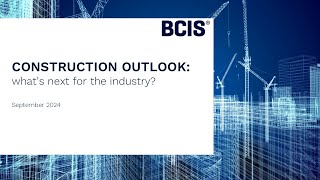 Construction Outlook whats next for the industry  September 2024  BCIS Webinar [upl. by Tann436]