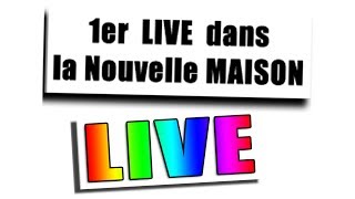 LIVE DANS LA NOUVELLE MAISON [upl. by Neelyad]