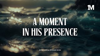 A MOMENT IN HIS PRESENCE  Soaking Instrumental Music  1Moment Music [upl. by Shabbir]