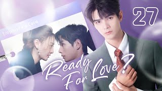 【ENG SUB】Ready For Love 27  The domineering CEO and his contract lover He ChangXi Ju KeEr [upl. by Zipnick768]