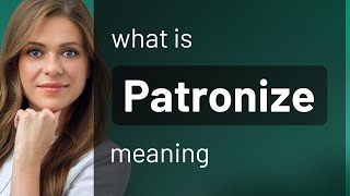 Patronize  what is PATRONIZE definition [upl. by Yraccaz]