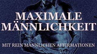 Maximale Männlichkeit Rein männliche Affirmationen mit Subliminals und Musik zur Meditation [upl. by Parfitt]