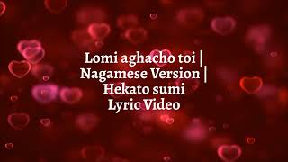 Lomi Aghacho toi  Nagamese Version hekatosumi4097Hekato Sumi Lyric Video [upl. by Huxham640]