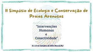 II Simpósio de Ecologia e Conservação de Praias Arenosas  quotIntervenções Humanas e Conectividadequot [upl. by Ricard]